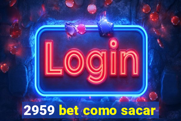 2959 bet como sacar